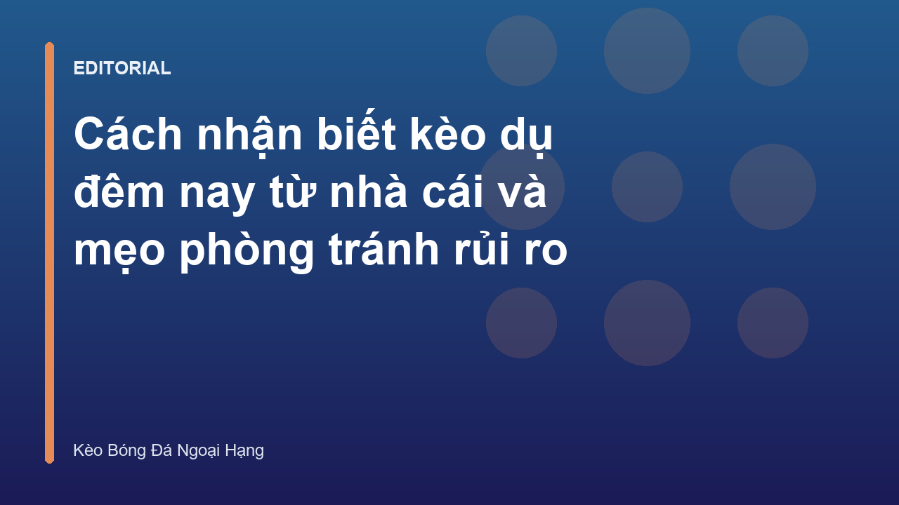 Cách nhận biết kèo dụ đêm nay hiệu quả