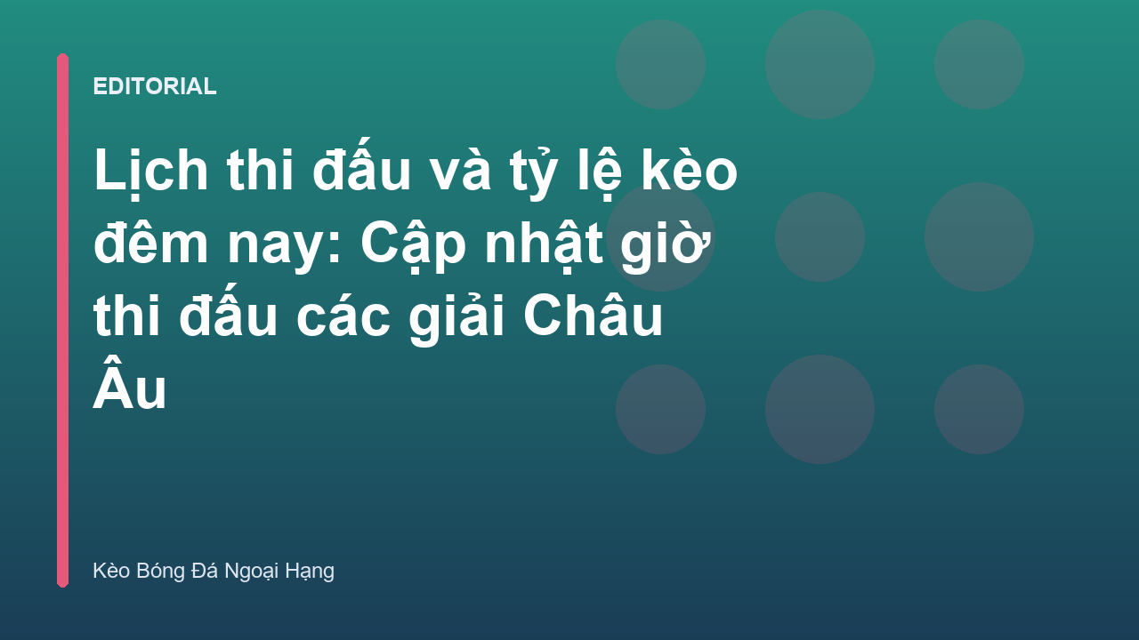 Lịch thi đấu bóng đá các giải Châu Âu đêm nay