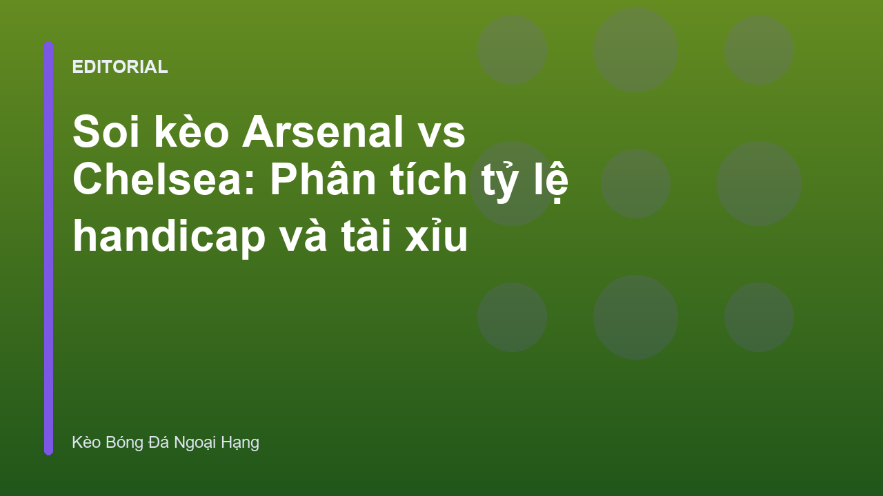 Trận đấu tâm điểm Arsenal vs Chelsea tại Premier League